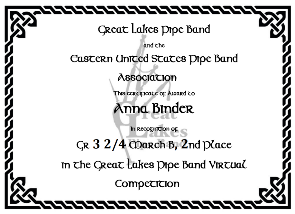 Great Lakes Pipe Band and the Eastern United States Pipe Band association - this certificate of award to Anna Binder in recognition of Grade 3 two-four March B, 2nd Place in the great lake pipe band virtual competition