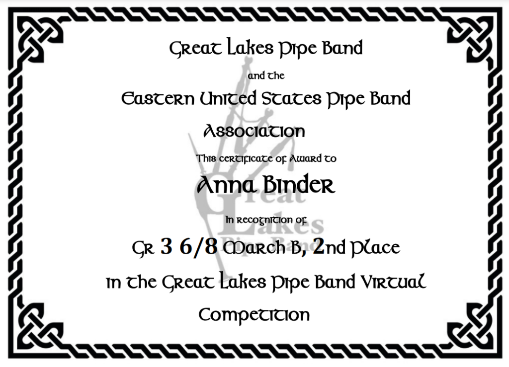 Great Lakes Pipe Band and the Eastern United States Pipe Band association - this certificate of award to Anna Binder in recognition of Grade 3 six-eights March B, 2nd Place in the great lake pipe band virtual competition